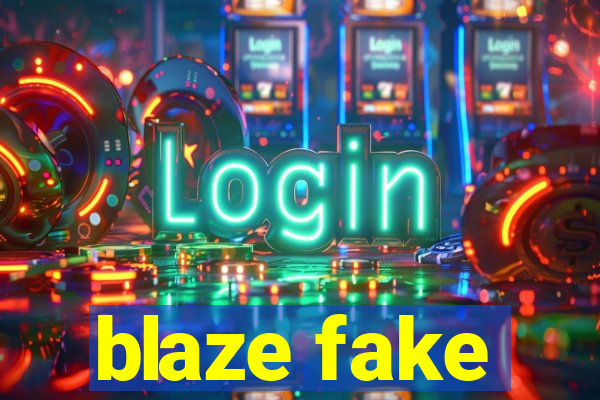 blaze fake